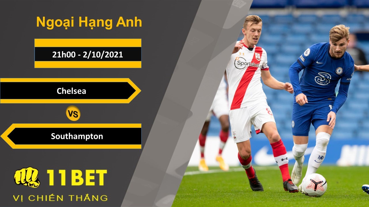 11BET Soi kèo Chelsea vs Southampton, 21h00, 2/10/2021
