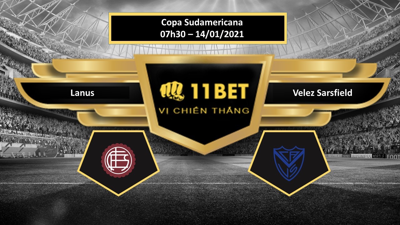 11BET Tip bóng đá Lanus vs Velez Sarsfield , hôm nay 14/01/2021