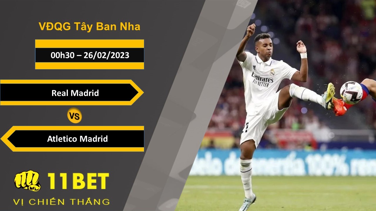 11BET Soi kèo Real Madrid vs Atletico Madrid, 00h30, 26/02/2023