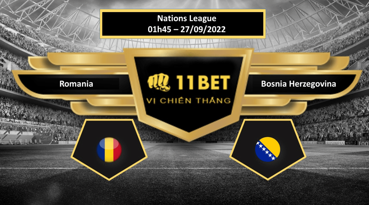 11BET Tip bóng đá Romania vs Bosnia Herzegovina , hôm nay 27/09/2022