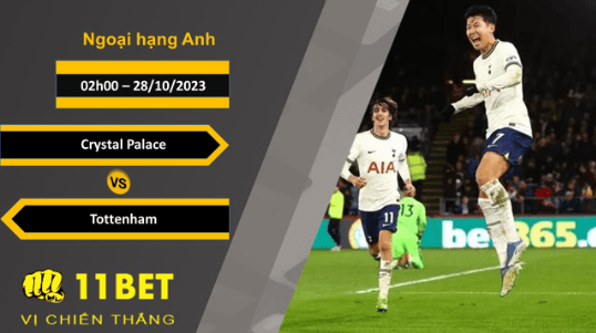 11BET Soi kèo Crystal Palace vs Tottenham , 02h00, 28/10/2023