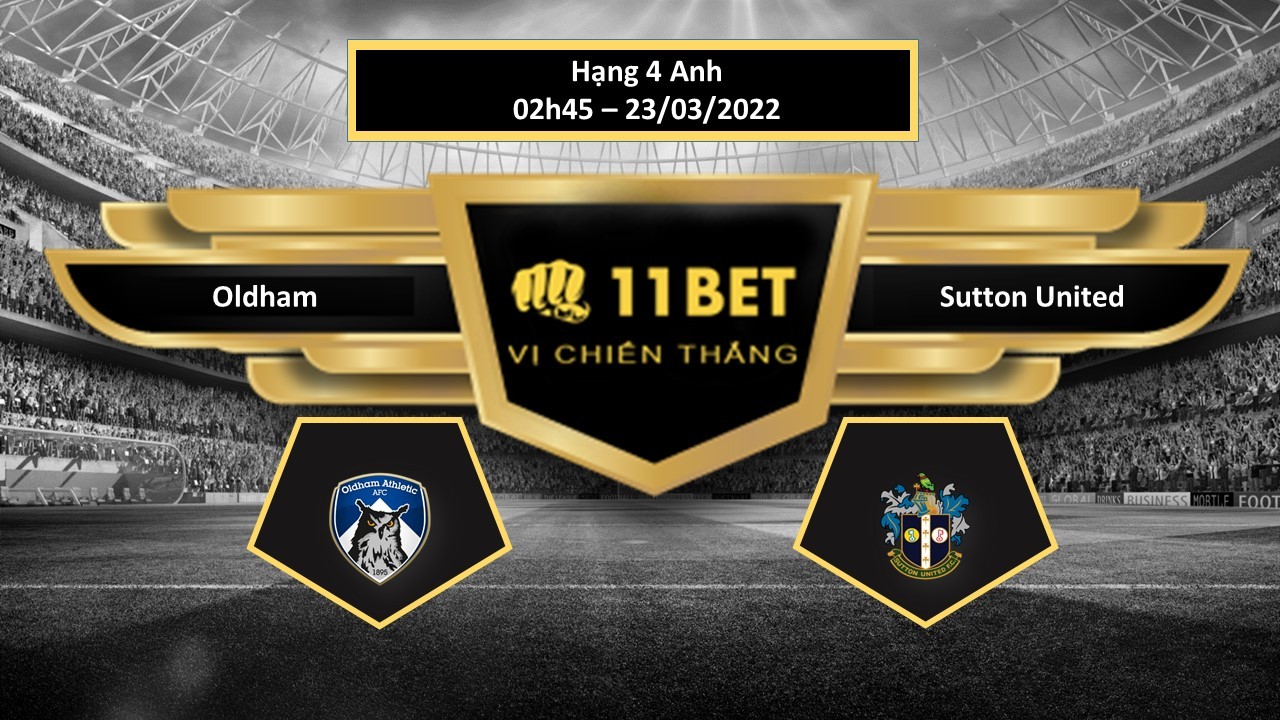 11BET Tip bóng đá Oldham vs Sutton United , hôm nay 23/03/2022