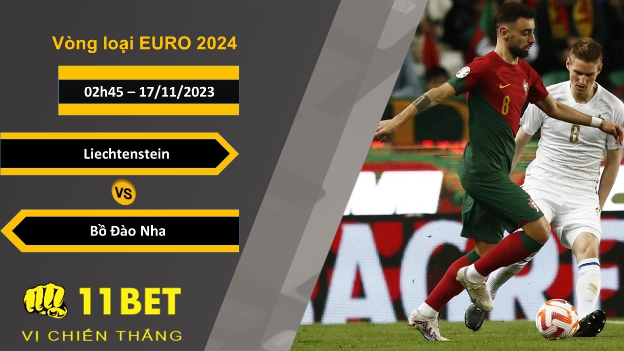 11BET Soi kèo Liechtenstein vs Bồ Đào Nha, 02h45, 17/11/2023