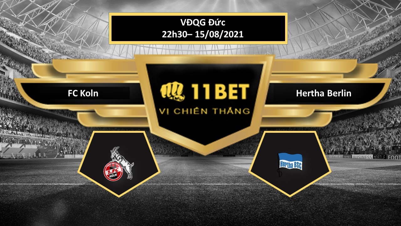 11BET Tip bóng đá FC Koln vs Hertha Berlin , hôm nay 15/08/2021
