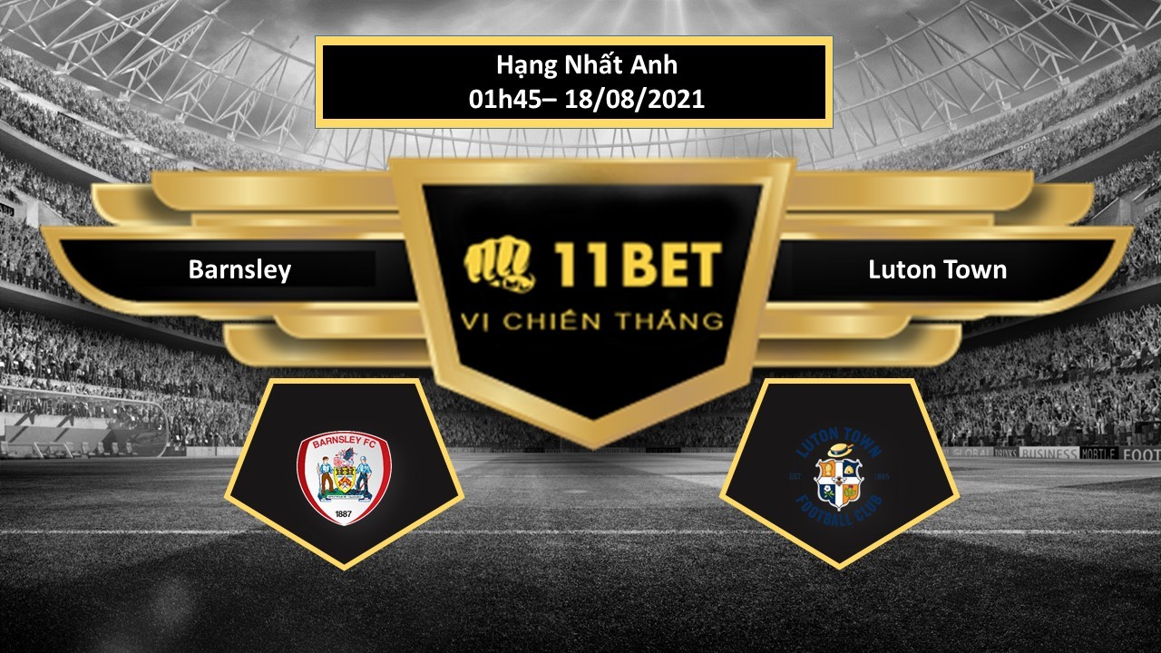 11BET Tip bóng đá Barnsley vs Luton Town , hôm nay 18/08/2021