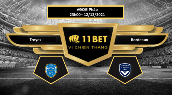 11BET Tip bóng đá Troyes vs Bordeaux ,  hôm nay 12/12/2021
