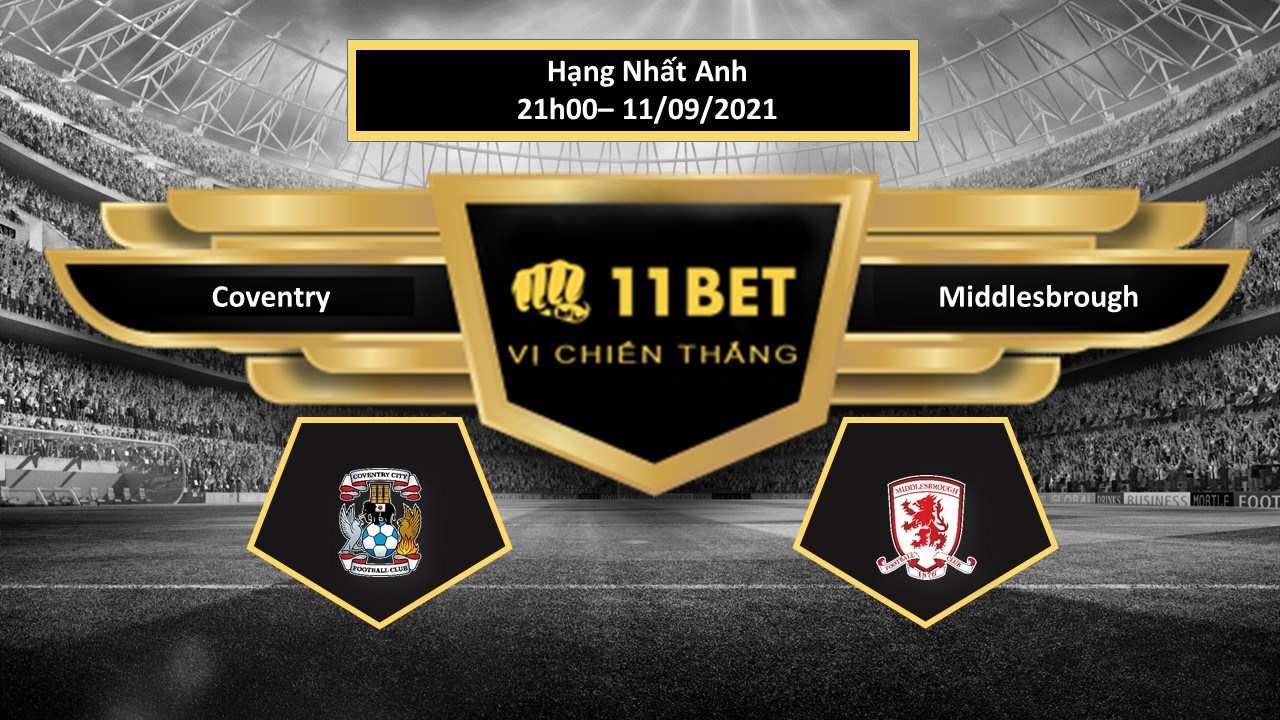 11BET Tip bóng đá Coventry vs Middlesbrough  ,  hôm nay 11/09/2021