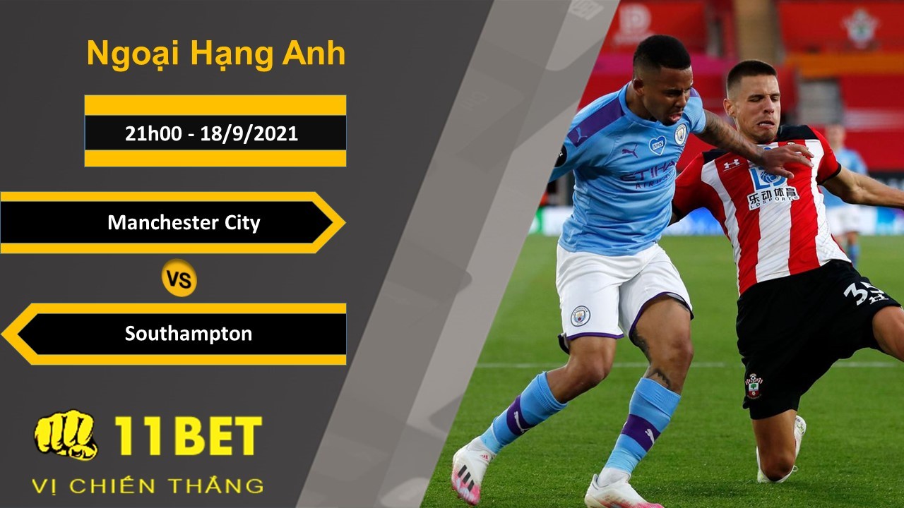 11BET Soi kèo Manchester City vs Southampton, 21h00, 18/9/2021