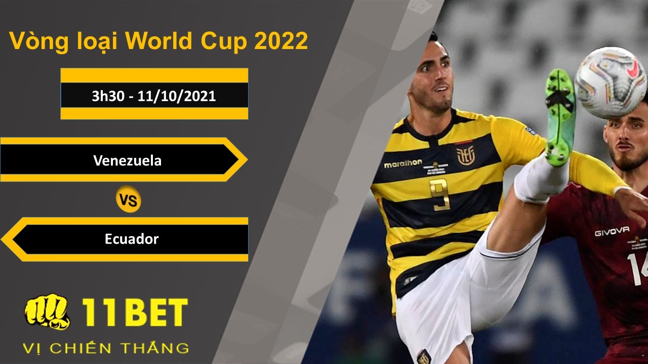 11BET Soi kèo Venezuela vs Ecuador, 3h30, 11/10/2021