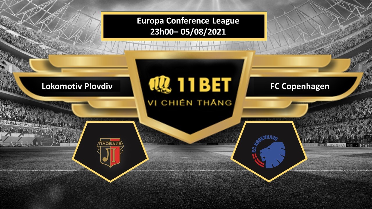 11BET Tip bóng đá  Lokomotiv Plovdiv vs FC Copenhagen , hôm nay 05/08/2021
