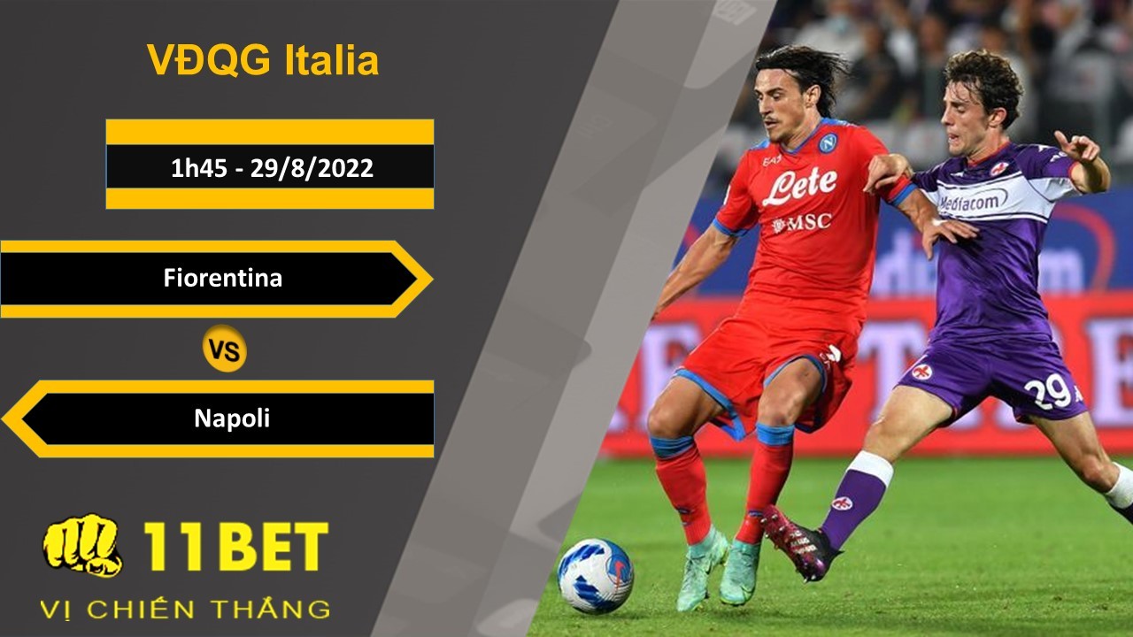 11BET Soi kèo Fiorentina vs Napoli, 1h45, 29/8/2022