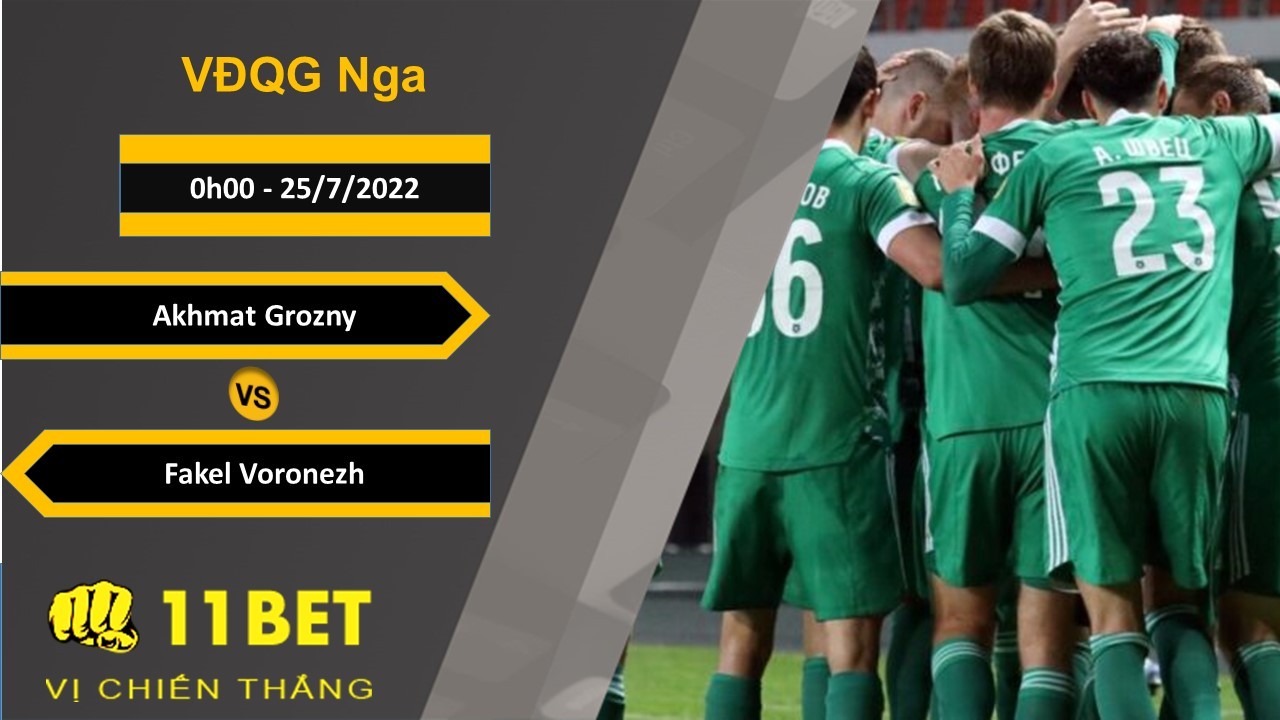 11BET Soi kèo Akhmat Grozny vs Fakel Voronezh, 0h00, 25/7/2022