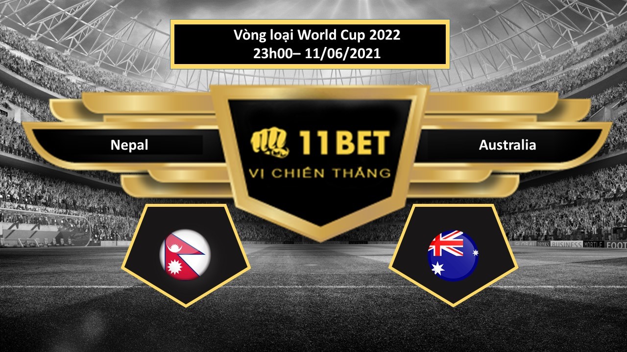11BET Tip bóng đá Nepal vs Australia , hôm nay 11/06/2021