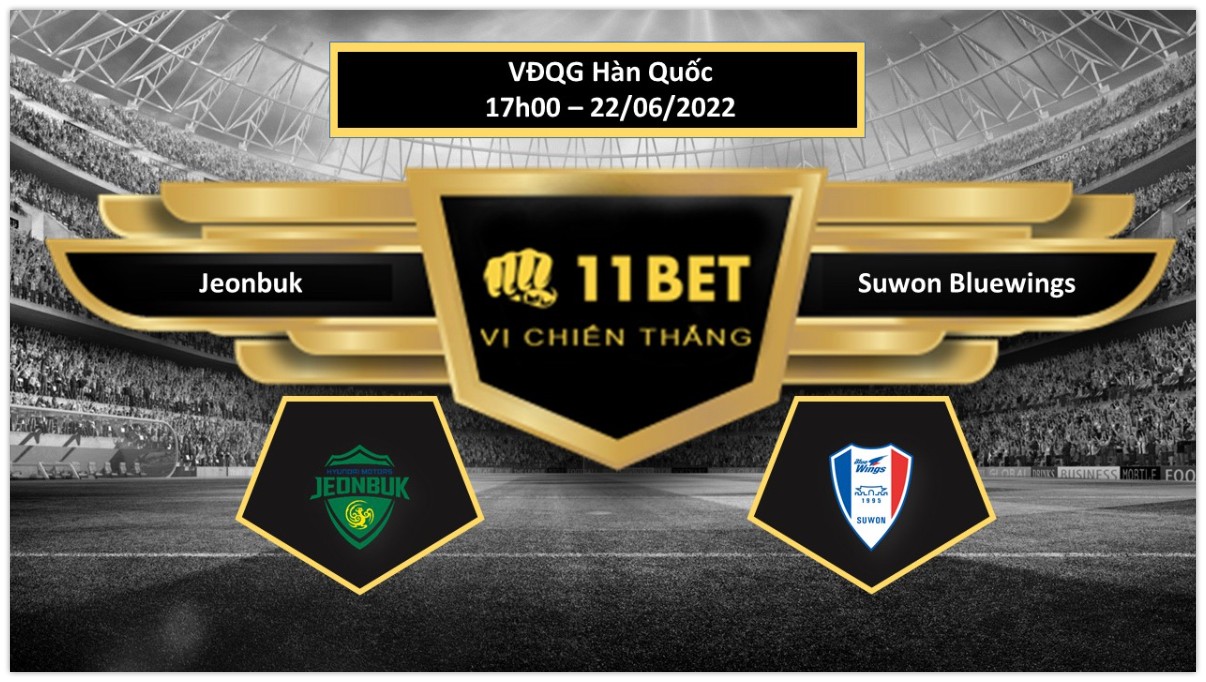 11BET Tip bóng đá Jeonbuk vs Suwon Bluewings , hôm nay 22/06/2022