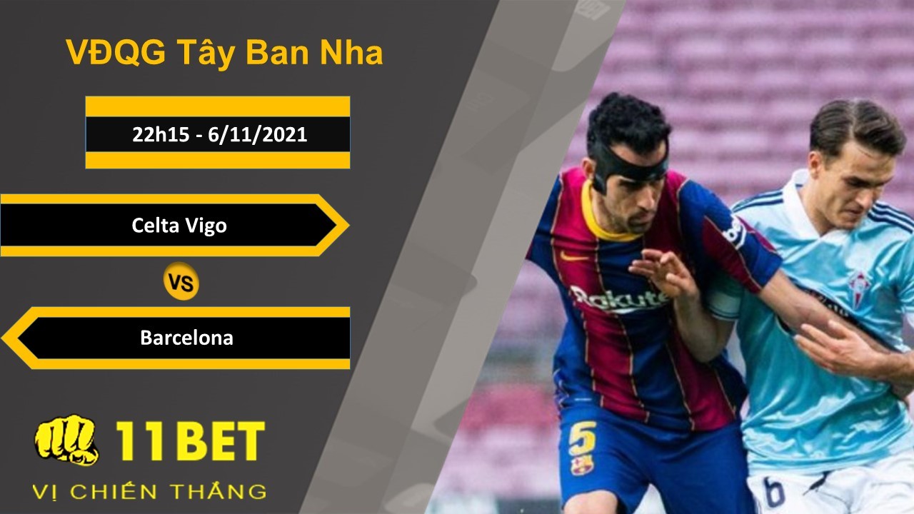 11BET Soi kèo Celta Vigo vs Barcelona, 22h15, 6/11/2021