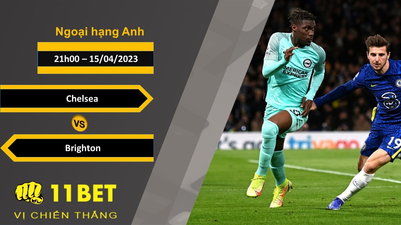 11BET Soi kèo Chelsea vs Brighton, 21h00, 15/04/2023