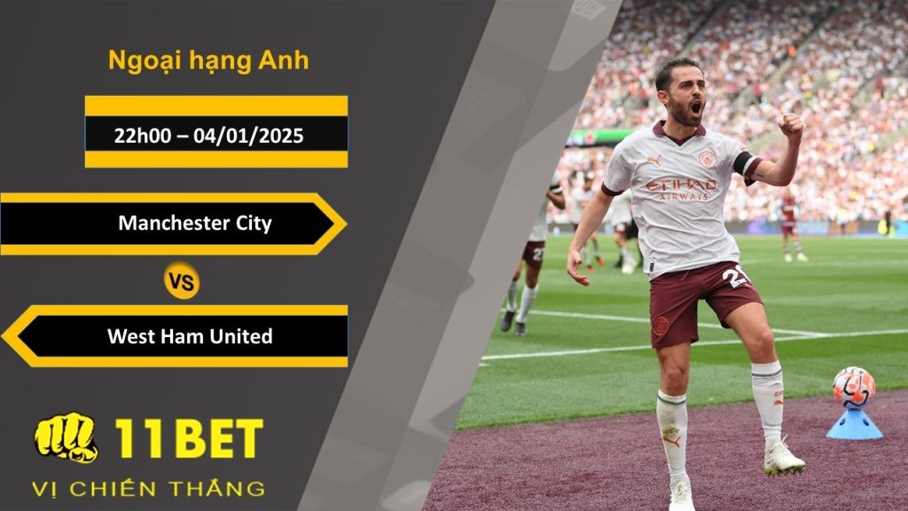 11BET Soi kèo Manchester City vs West Ham United, 22h00, 04/01/2025