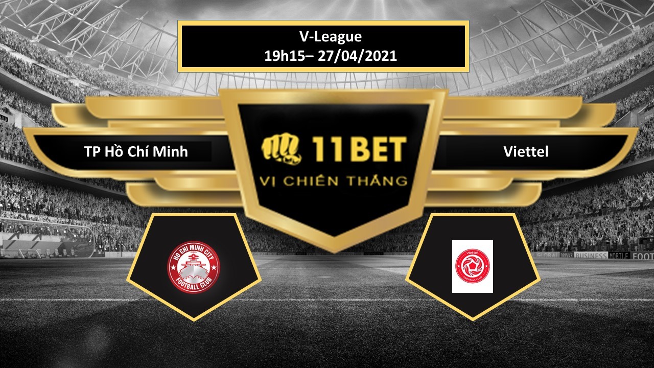 11BET Tip bóng đá TP Hồ Chí Minh vs Viettel , hôm nay 27/04/2021