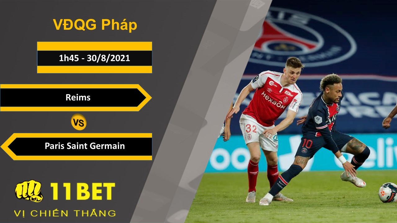11BET Soi kèo Reims vs Paris Saint Germain, 1h45, 30/8/2021