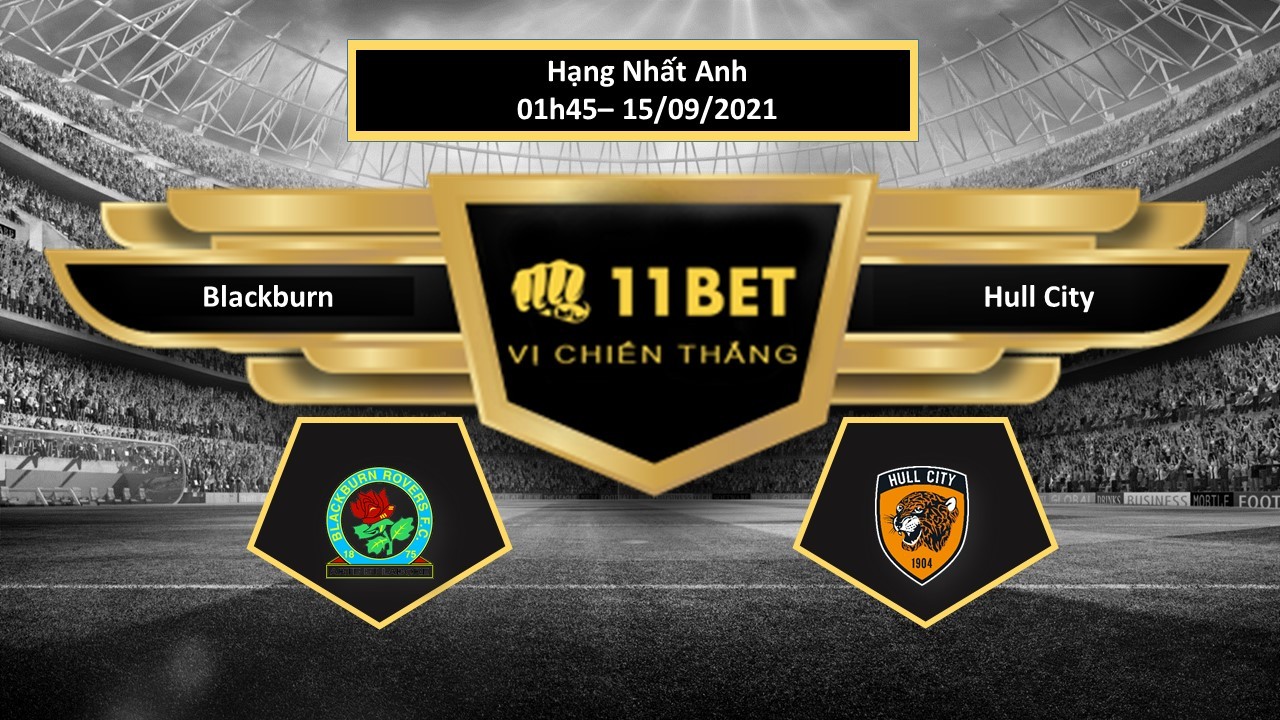 11BET Tip bóng đá Blackburn vs Hull City  , hôm nay 15/09/2021