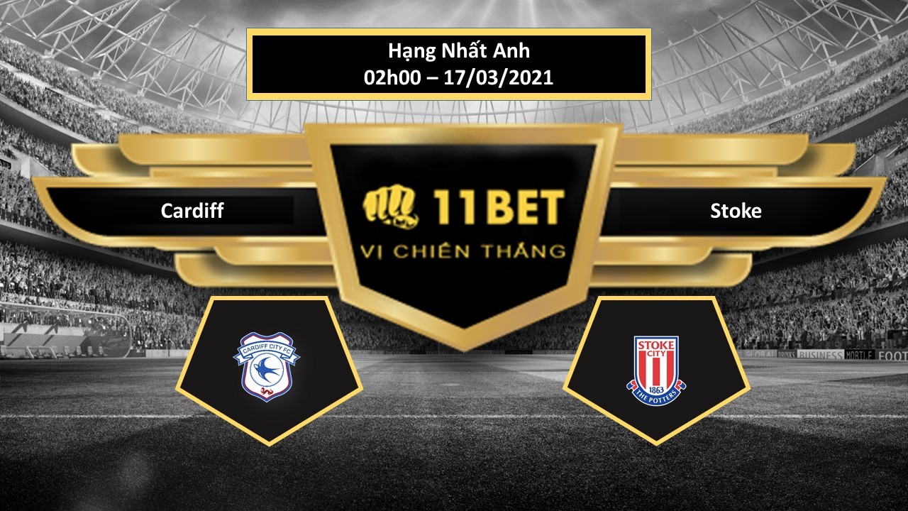 11BET Tip bóng đá Cardiff vs Stoke , hôm nay 17/03/2021