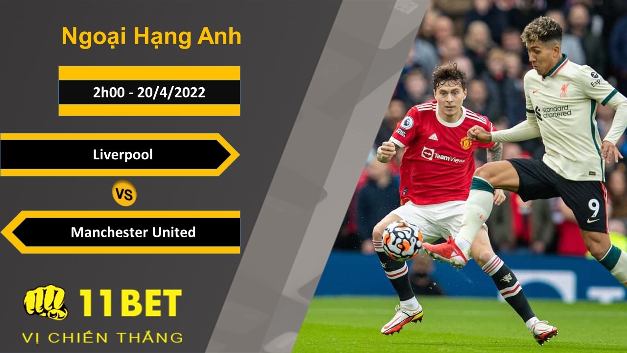 11BET Soi kèo Liverpool vs Manchester United, 2h00, 20/4/2022