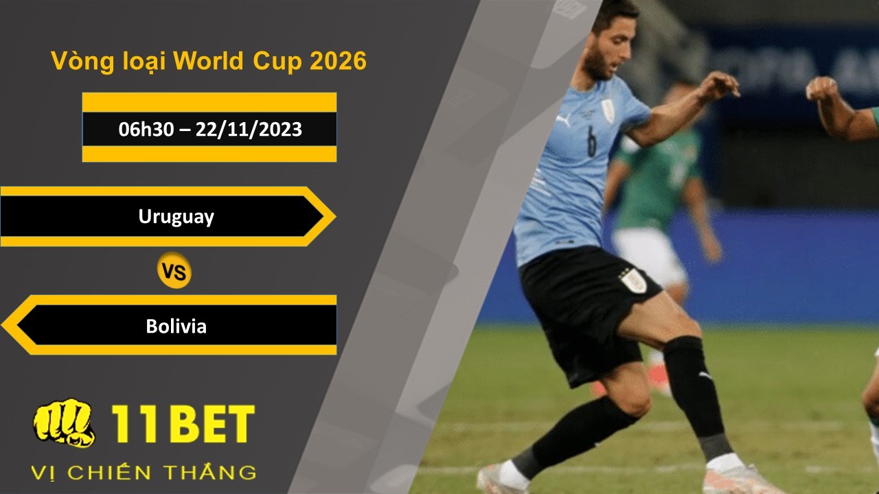 11BET Soi kèo Uruguay vs Bolivia , 06h30, 22/11/2023