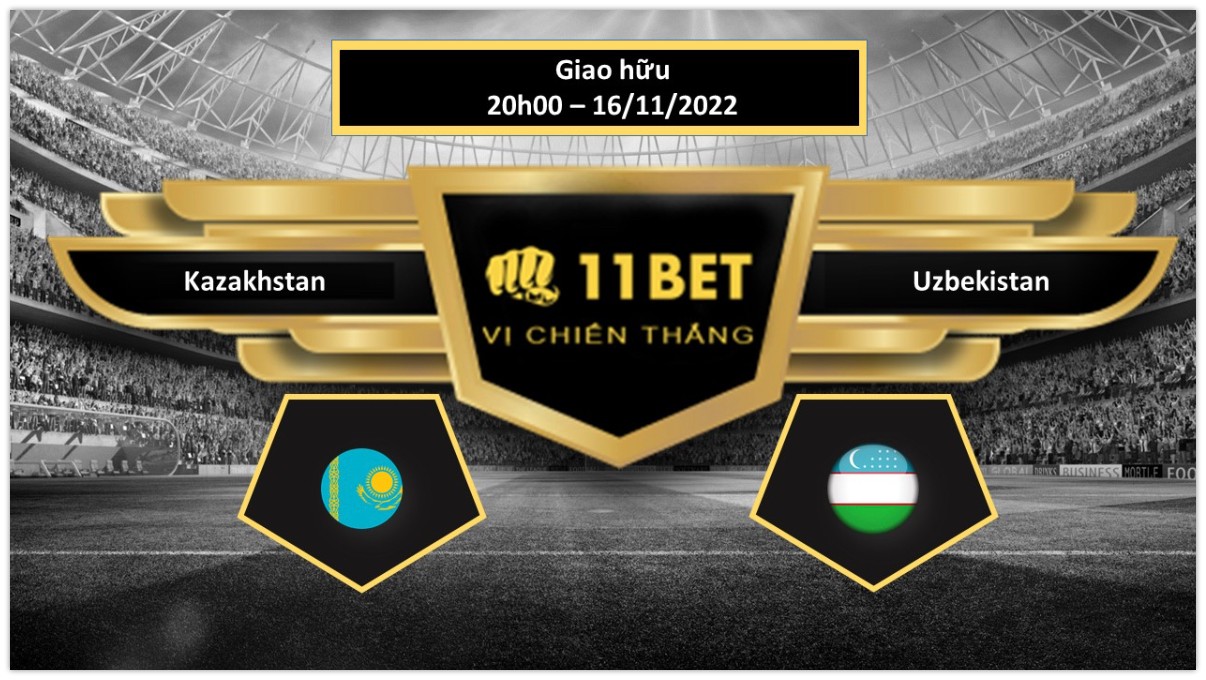 11BET Tip bóng đá Kazakhstan vs Uzbekistan, hôm nay 16/11/2022