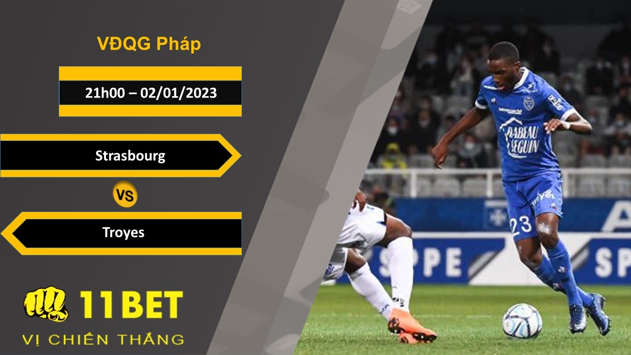 11BET Soi kèo Strasbourg vs Troyes, 21h00, 02/01/2023