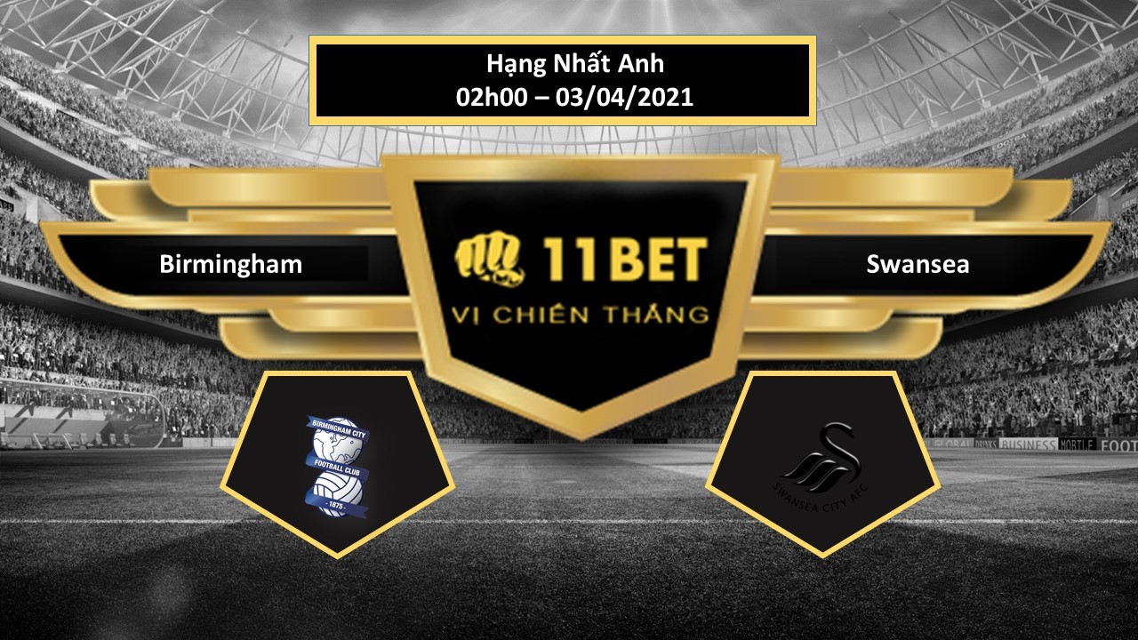 11BET Tip bóng đá Birmingham vs Swansea ,  hôm nay 03/04/2021