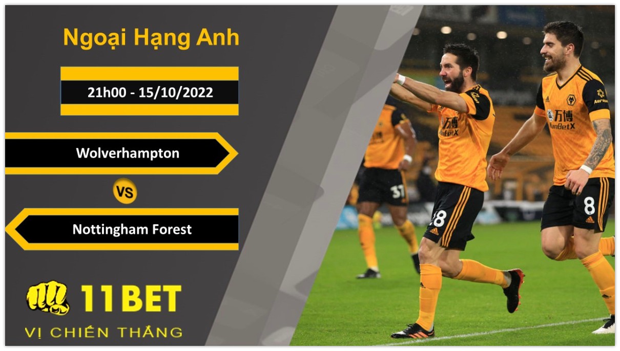 11BET Soi kèo Wolverhampton vs Nottingham Forest, 21h00, 15/10/2022