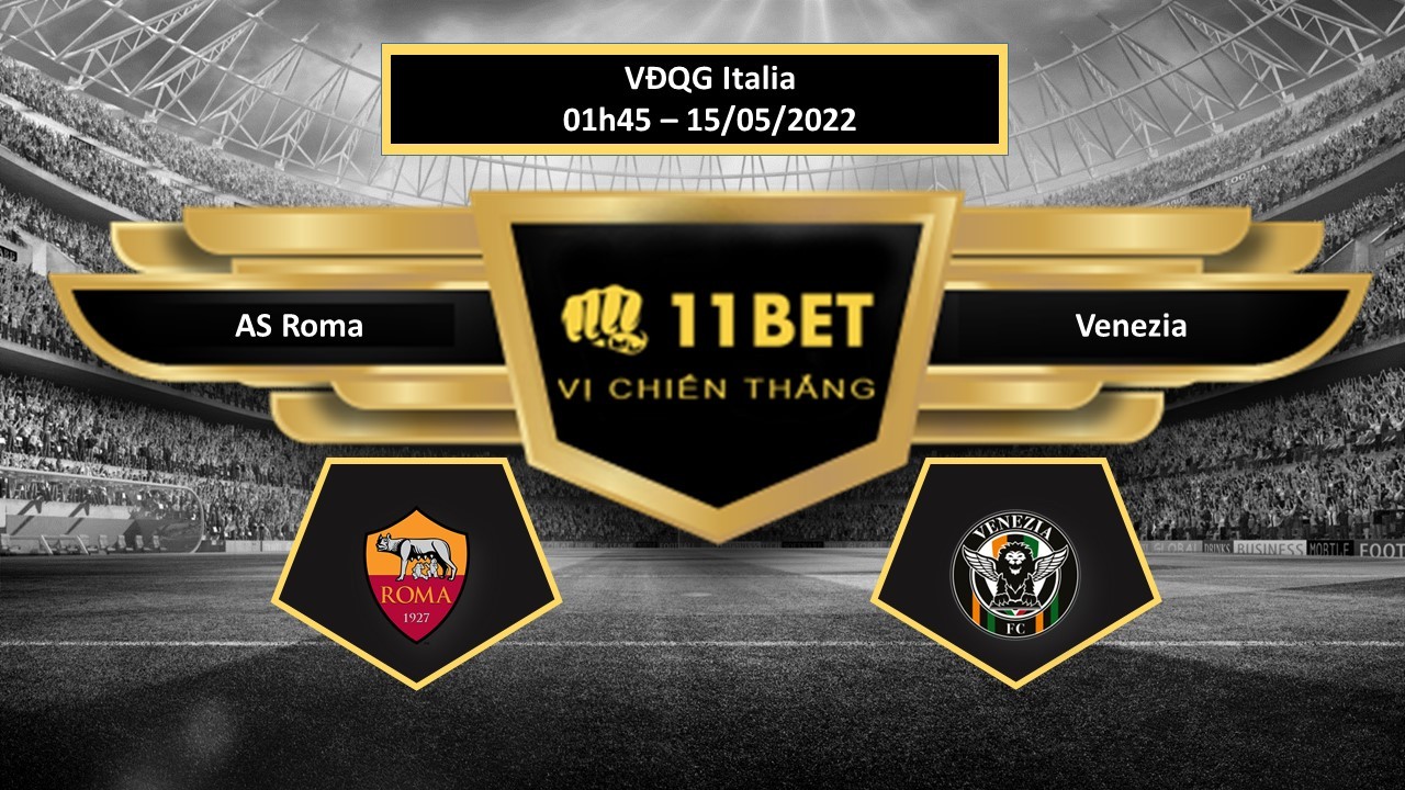 11BET Tip bóng đá     AS Roma vs Venezia  , hôm nay 15/05/2022