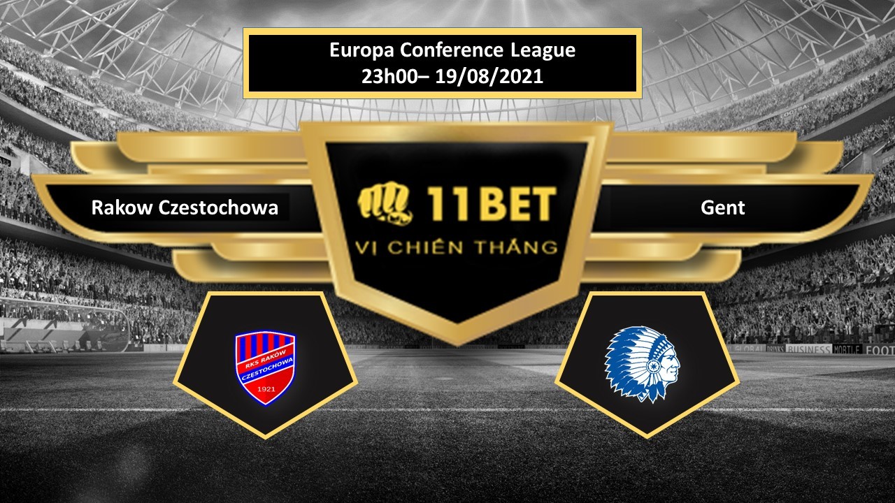 11BET Tip bóng đá Rakow Czestochowa vs Gent , hôm nay 19/08/2021