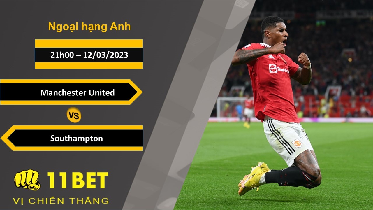 11BET Soi kèo  Manchester United vs Southampton , 21h00, 12/03/2023