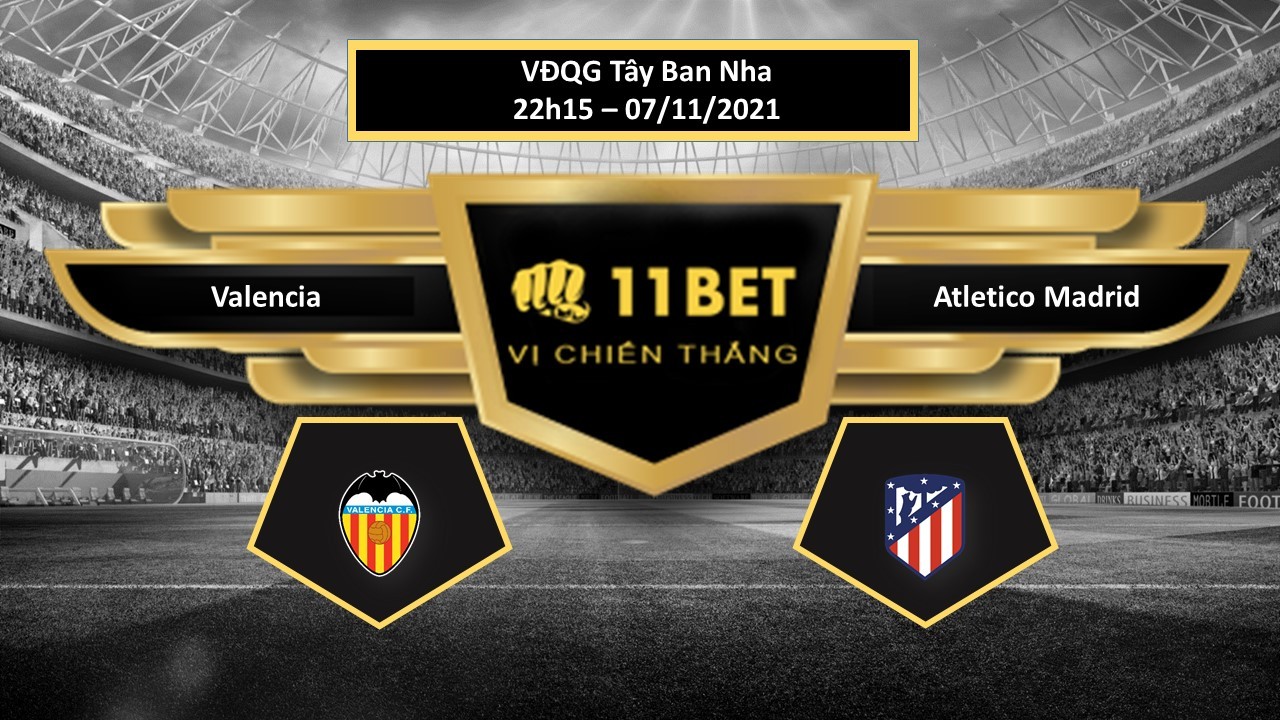 11BET Tip bóng đá Valencia vs Atletico Madrid  , hôm nay 07/11/2021