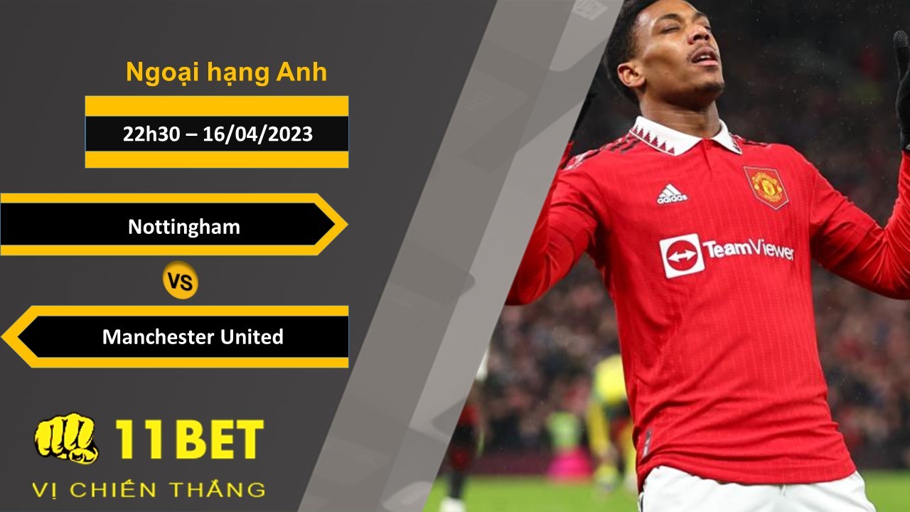 11BET Soi kèo Nottingham vs Manchester United, 22h30, 16/04/2023