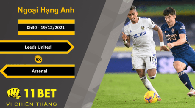 11BET Soi kèo Leeds United vs Arsenal, 0h30, 19/12/2021