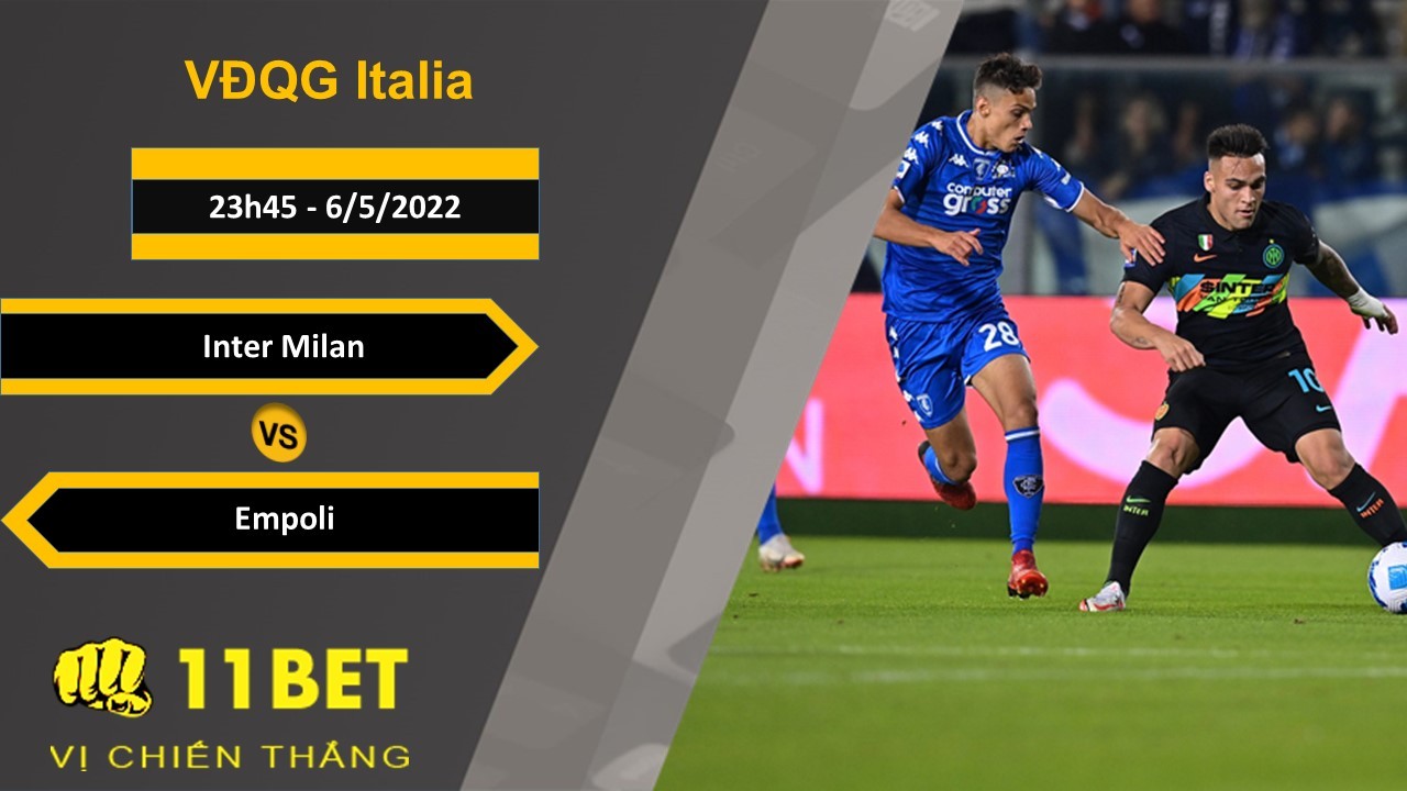 11BET Soi kèo Inter Milan vs Empoli, 23h45, 6/5/2022