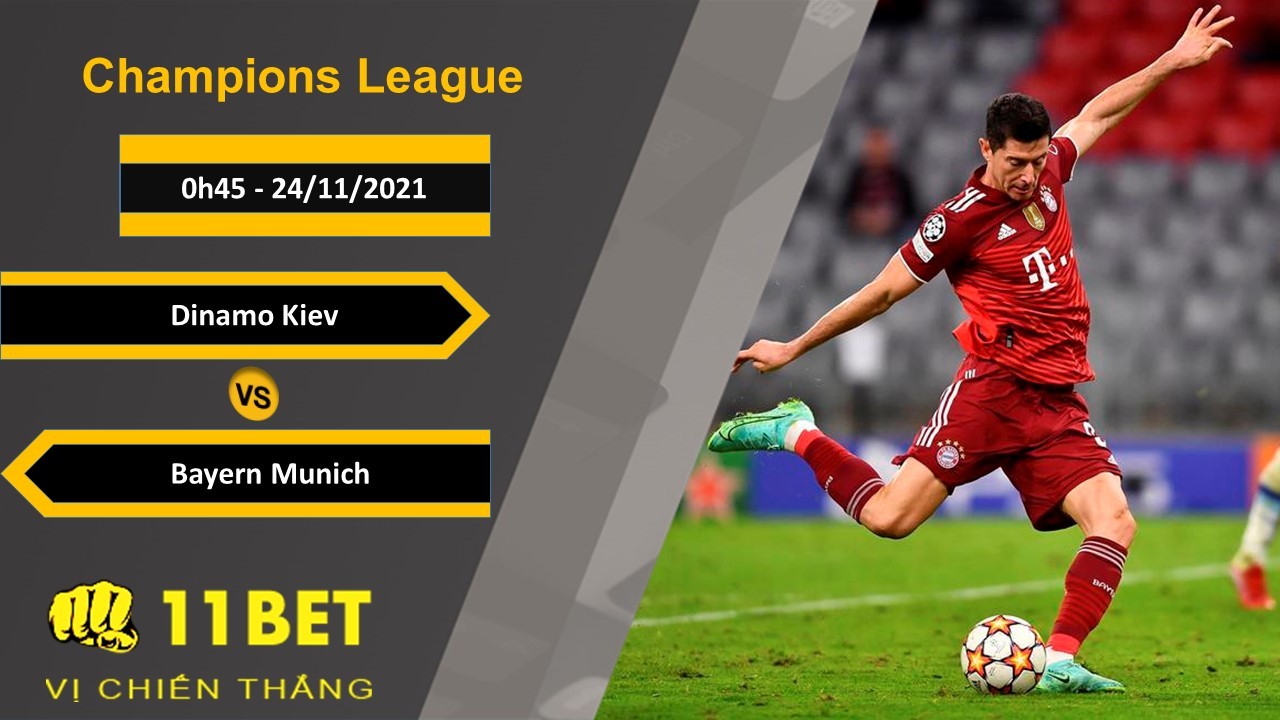 11BET Soi kèo Dinamo Kiev vs Bayern Munich, 0h45, 24/11/2021