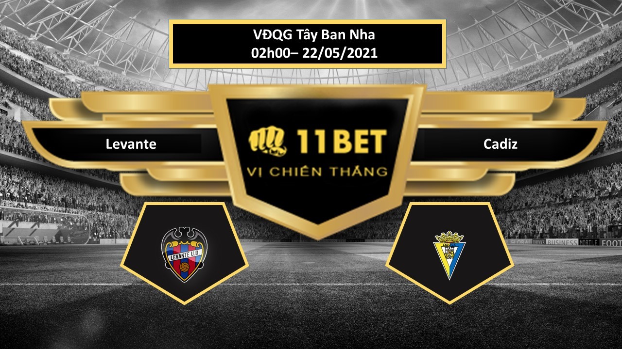 11BET Tip bóng đá  Levante vs Cadiz    , hôm nay 22/05/2021