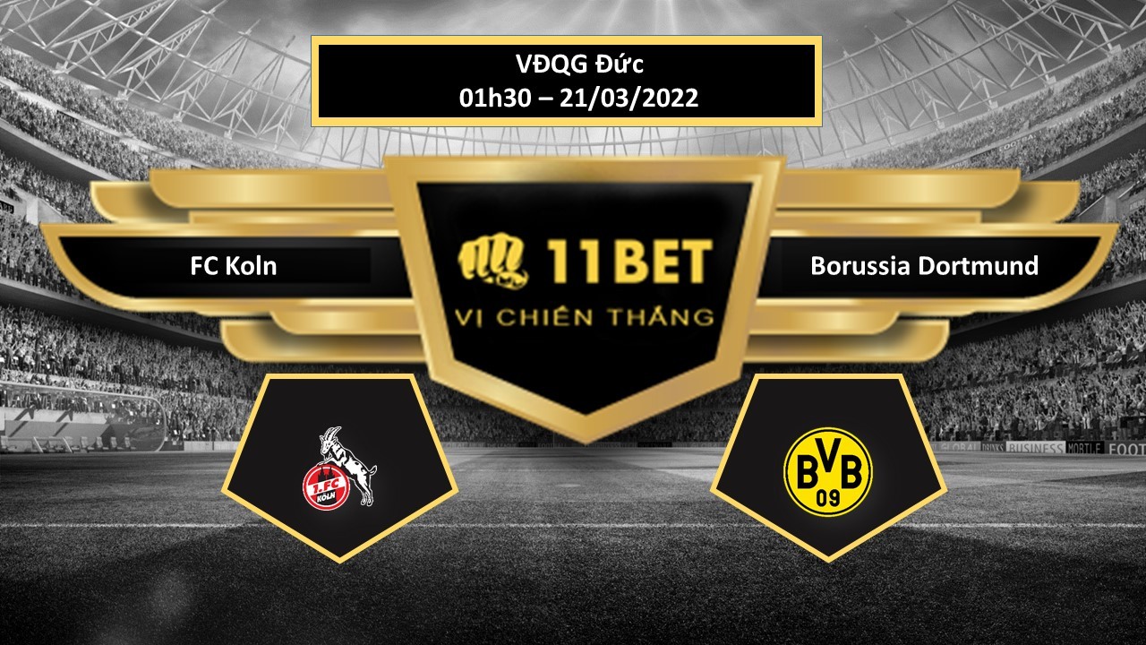 11BET Tip bóng đá FC Koln vs Borussia Dortmund , hôm nay 21/03/2022