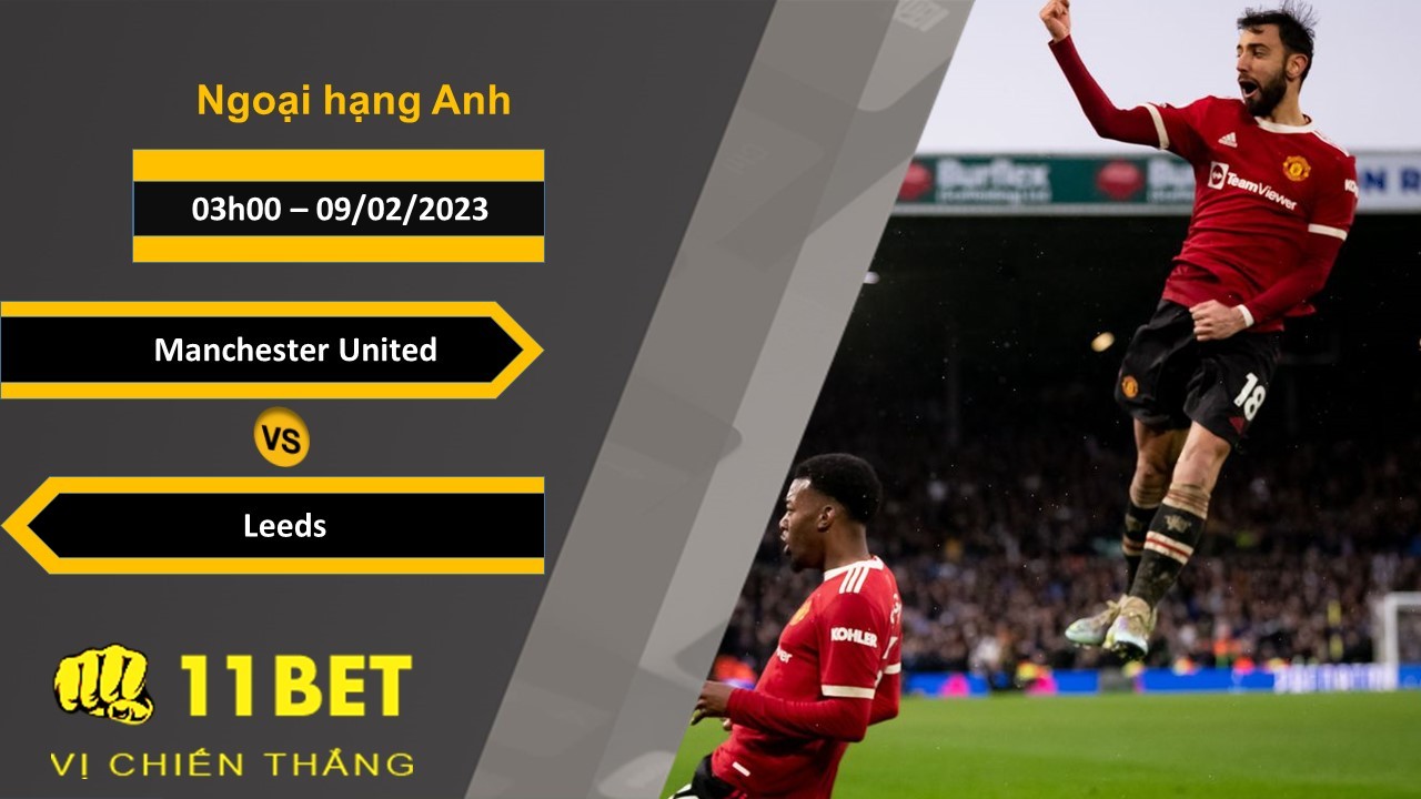 11BET Soi kèo Manchester United vs Leeds, 03h00, 09/02/2023
