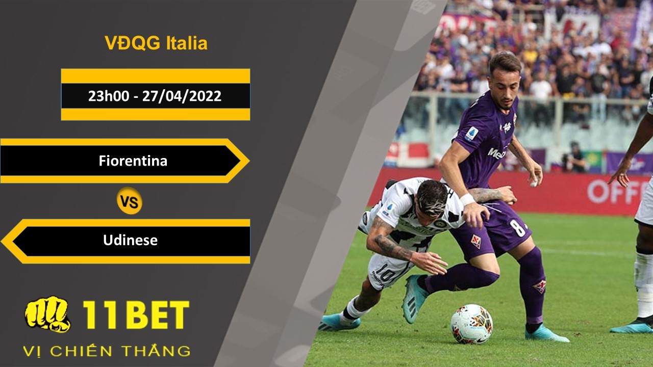 11BET Soi kèo Fiorentina vs Udinese 23h00, 27/04/2022