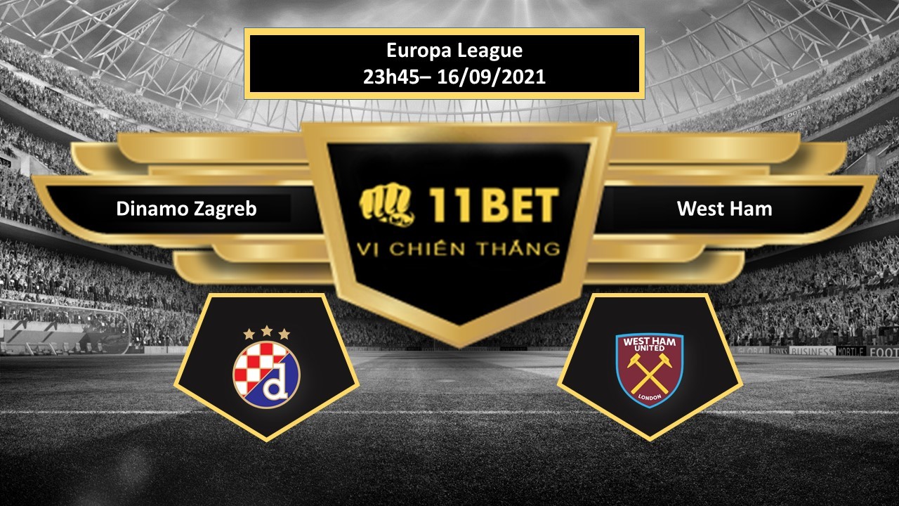 11BET Tip bóng đá Dinamo Zagreb vs West Ham , hôm nay 16/09/2021