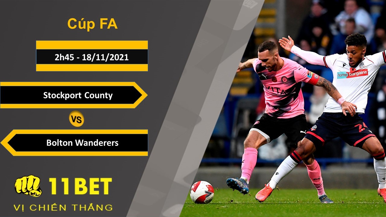11BET Soi kèo Stockport County vs Bolton Wanderers, 2h45, 18/11/2021