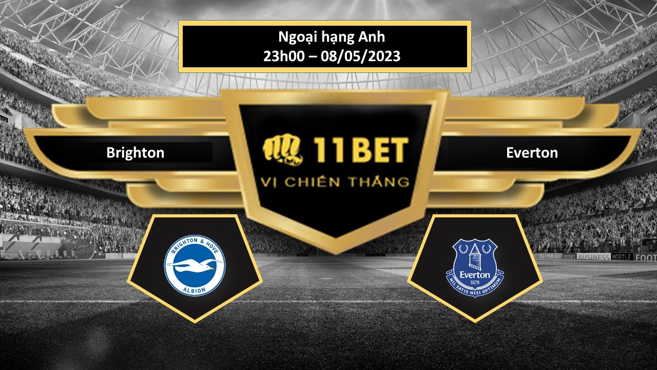 11BET Tip bóng đá Brighton vs Everton, hôm nay 08/05/2023