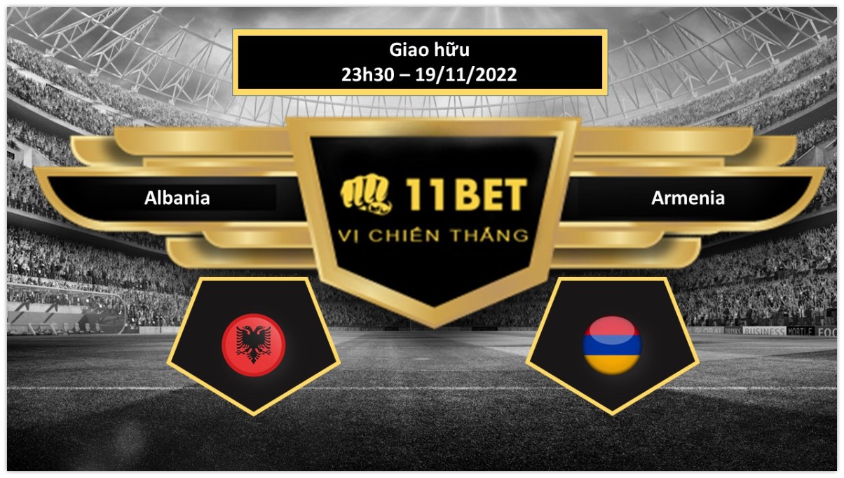 11BET Tip bóng đá Albania vs Armenia , hôm nay 19/11/2022