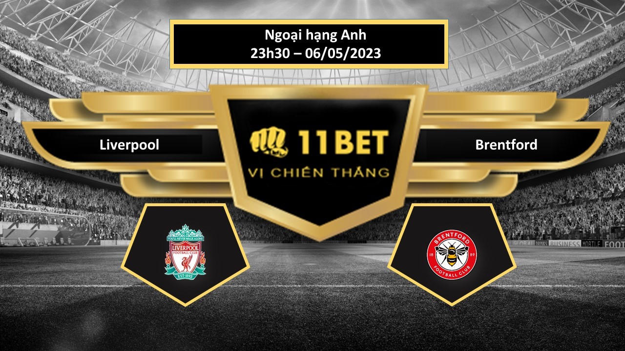 11BET Tip bóng đá Liverpool vs Brentford, hôm nay 06/05/2023