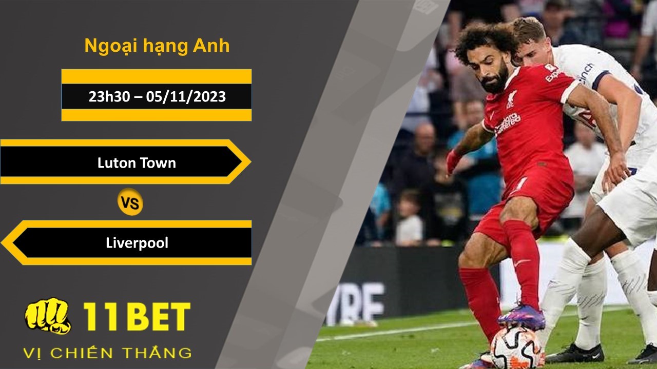 11BET Soi kèo  Luton Town vs Liverpool, 23h30, 05/11/2023