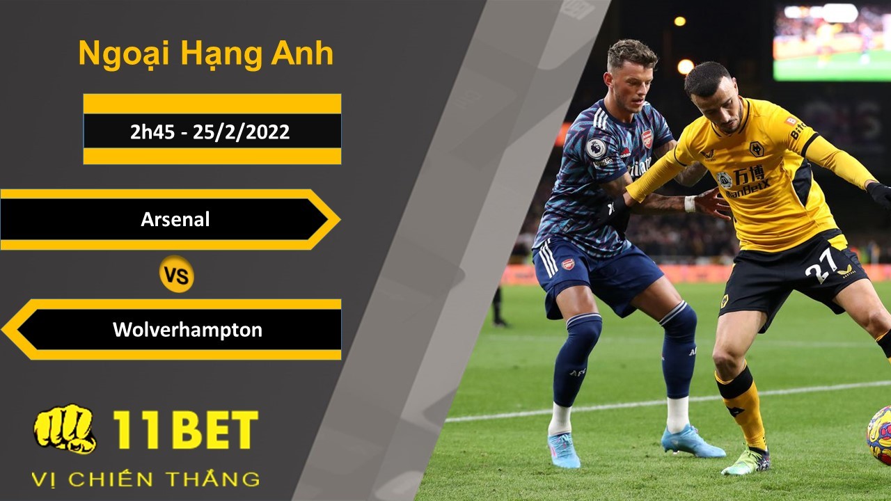 11BET Soi kèo Arsenal vs Wolverhampton, 2h45, 25/2/2022